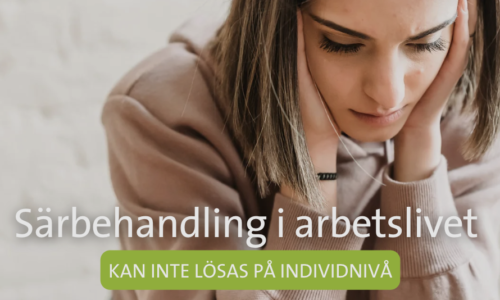 Särbehandling i arbetslivet kan inte lösas på individnivå 